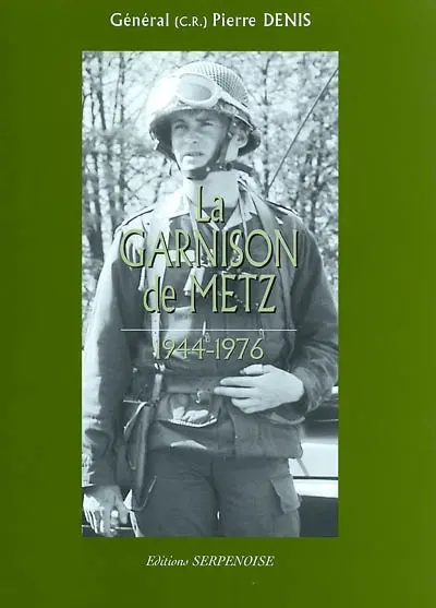 La garnison de Metz. Vol. 6. 1944-1976