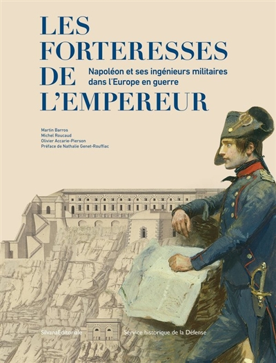Les forteresses de l'Empereur : Napoléon et ses ingénieurs dans l'Europe en guerre