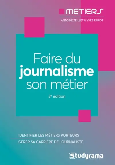 Faire du journalisme son métier : identifier les métiers porteurs, gérer sa carrière de journaliste