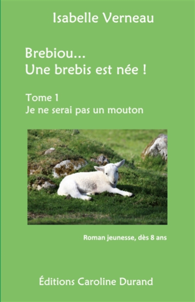 Brebiou... Une brebis est née : Tome 1 Je ne serai pas un mouton