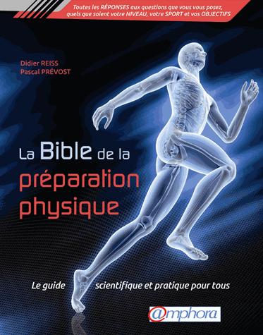 La bible de la préparation physique : le guide scientifique et pratique pour tous