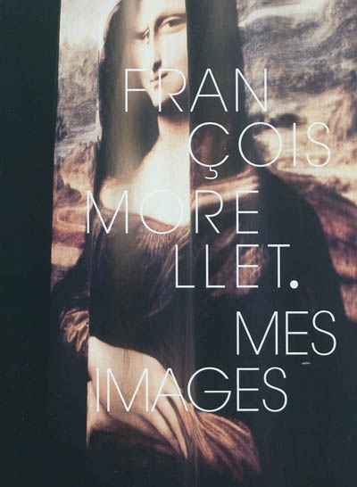 François Morellet : mes images : exposition, Epinal, Musée départemental d'art ancien et contemporain, du 12 juin au 11 octobre 2010