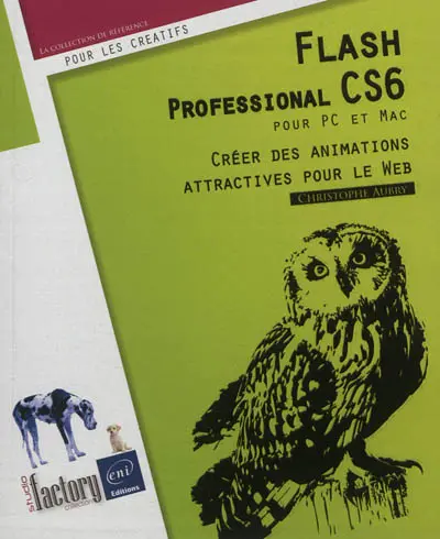 Flash Professional CS6 pour PC et Mac : créer des animations attractives pour le Web