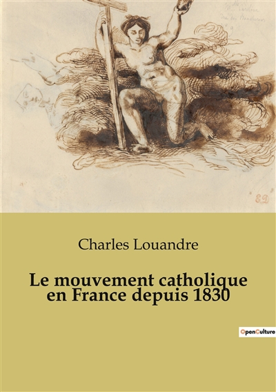 Le mouvement catholique en France depuis 1830