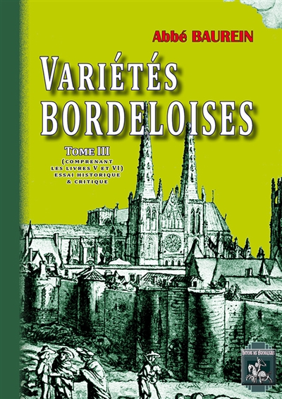 Variétés bordeloises ou Essai historique et critique sur la topographie ancienne et moderne du diocèse de Bordeaux. Vol. 3