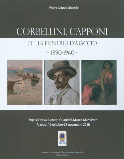 Corbellini, Capponi et les peintres d'Ajaccio, 1890-1960 : exposition au Lazaret Ollandini-Musée Marc Petit, Ajaccio, 16 octobre-27 novembre 2010