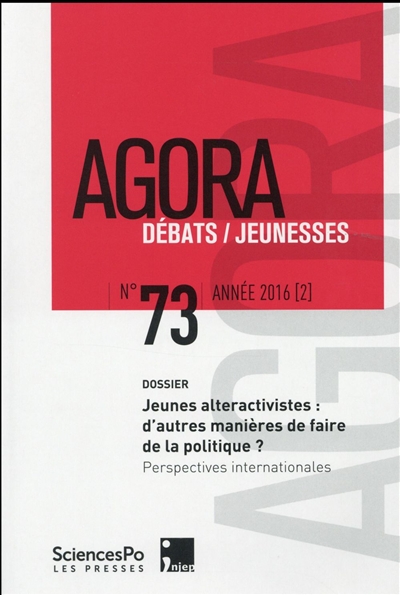 Agora débats jeunesse, n° 73. Jeunes alteractivistes : d'autres manières de faire de la politique ? : perspectives internationales