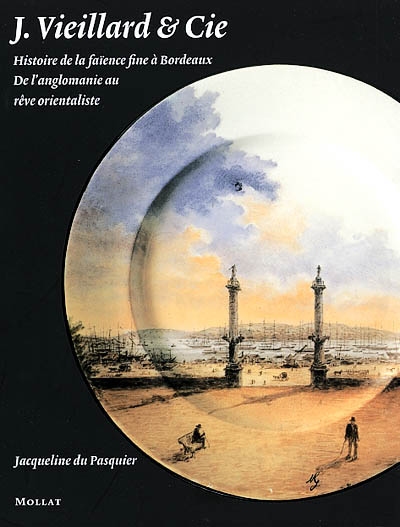 Jules Vieillard et Cie : histoire de la faïence fine à Bordeaux : de l'anglomanie au rêve orientaliste