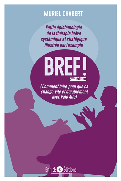 Bref ! : comment faire pour que ça change vite et durablement avec Palo Alto : petite épistémologie de la thérapie brève systémique et stratégique illustrée par l'exemple