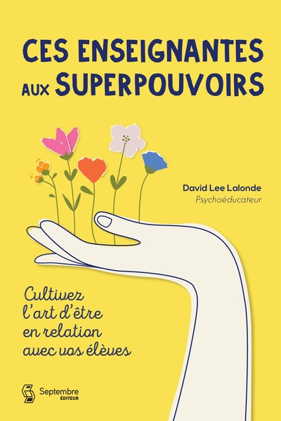 Ces enseignantes aux superpouvoirs : Cultivez l'art d'être en relation avec vos élèves