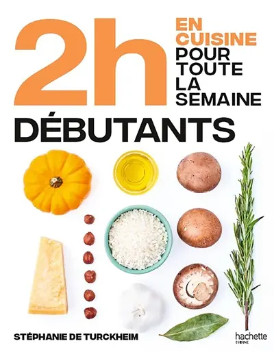 2 h en cuisine pour toute la semaine : spécial grands débutants : 80 repas faits maison, sans gâchis et avec des produits de saison pour accompagner vos débuts en cuisine
