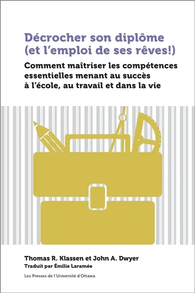 Décrocher son diplôme (et l'emploi de ses rêves !) : comment maîtriser les compétences essentielles menant au succès à l'école, au travail et dans la vie