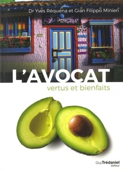 L'avocat : vertus et bienfaits : 40 recettes salées sucrées