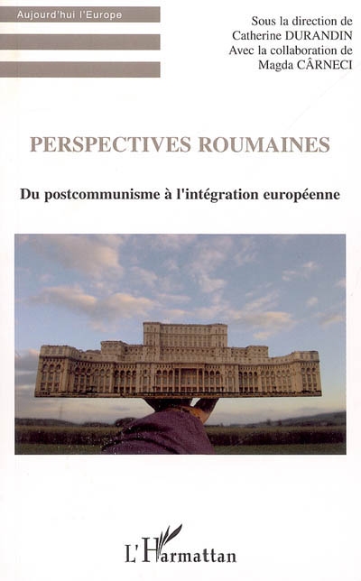 Perspectives roumaines : du postcommunisme à l'intégration européenne