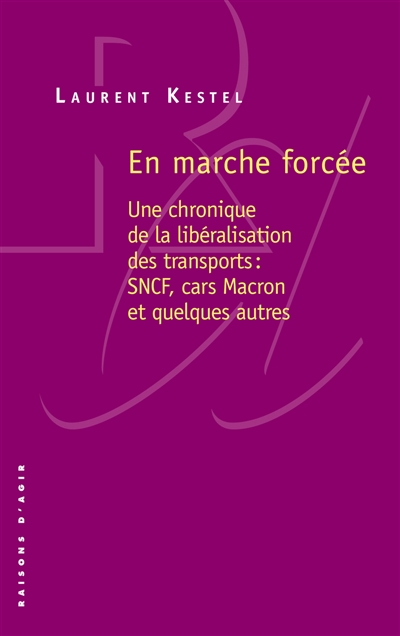 En marche forcée : une chronique de la libéralisation des transports : SNCF, cars Macron et quelques autres