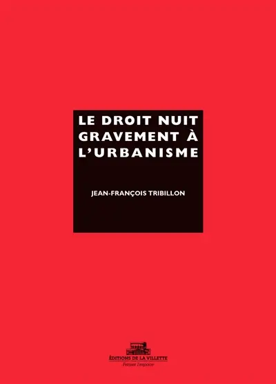 Le droit nuit gravement a l'urbanisme