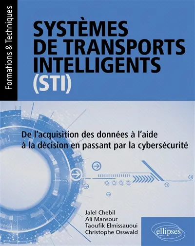 Systèmes de transports intelligents (STI) : de l'acquisition des données à l'aide à la décision en passant par la cybersécurité Systèmes de transports intelligents (STI) : de l'acquisition des données à l'aide à la décision en passant par la cybersécurité