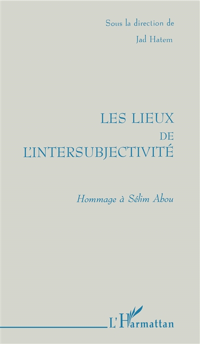 Les lieux de l'intersubjectivité : hommage à Sélim Abou