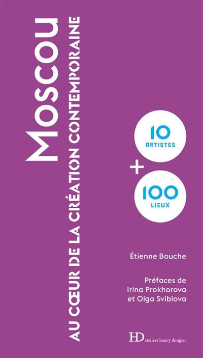 moscou : au coeur de la création contemporaine : 10 artistes + 100 lieux