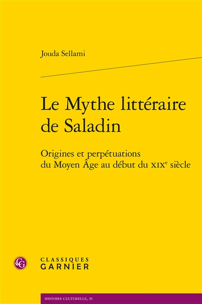 Le mythe littéraire de Saladin : origines et perpétuations du Moyen Age au début du XIXe siècle