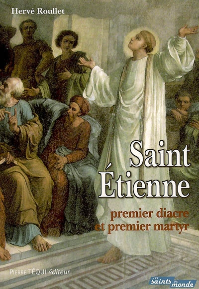 Saint Etienne, premier diacre et premier martyr : sa présence auprès de sainte Geneviève, à l'église Saint-Etienne-du-Mont de Paris
