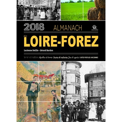 Almanach de Loire-Forez 2018 : terroir et traditions, recettes de terroir, trucs et astuces, jeux et agenda, cartes postales anciennes