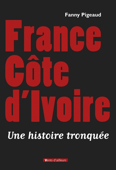 France Côte d'Ivoire : une histoire tronquée
