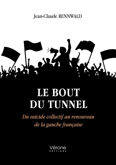 Le bout du tunnel : Du suicide collectif au renouveau de la gauche française