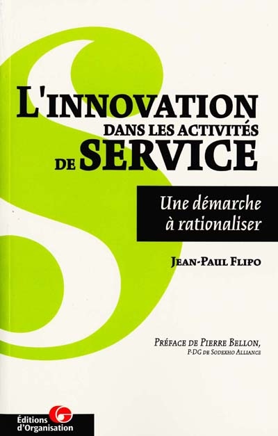 L'innovation dans les activités de service : une démarche à rationaliser : un outil de travail pour les entreprises de services, industrielles, ou autres organisations