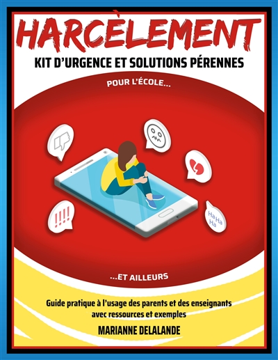 Harcèlement Kit d'Urgence et Solutions Pérennes : Pour l'école et ailleurs
