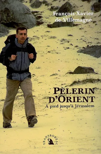 Pèlerin d'Orient : à pied jusqu'à Jérusalem