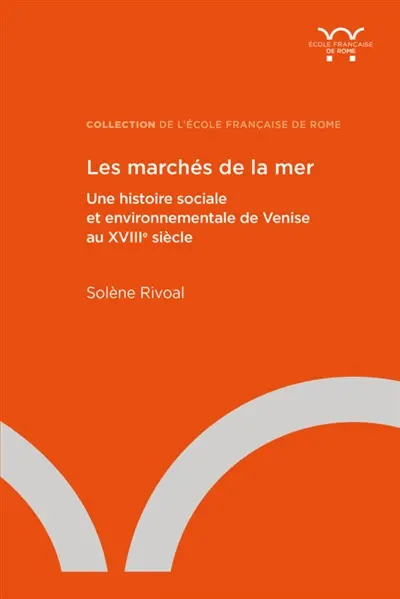 Les marchés de la mer : une histoire sociale et environnementale de Venise au XVIIIe siècle