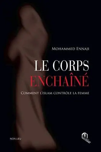 Le corps enchaîné : comment l'islam contrôle la femme