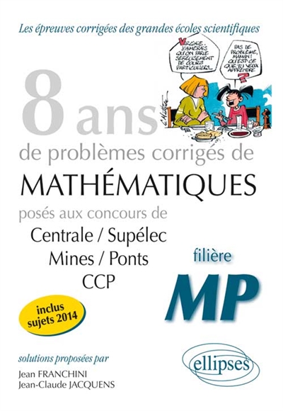 8 ans de problèmes corrigés de mathématiques : posés aux concours Centrale-Supélec, Mines-Ponts, CCP, 2007-2014 : filière MP