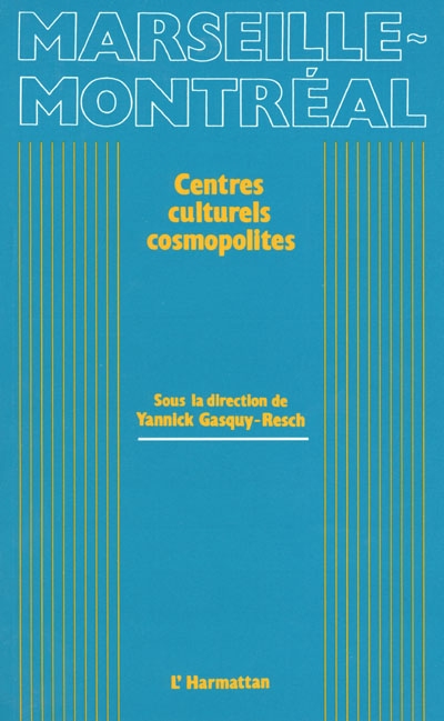 Marseille-Montréal, centres culturels cosmopolites : actes