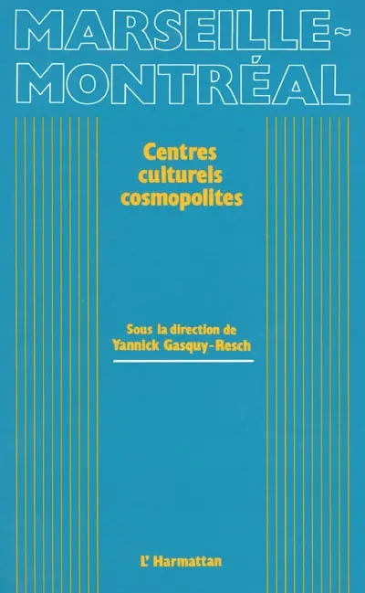 Marseille-Montréal, centres culturels cosmopolites : actes