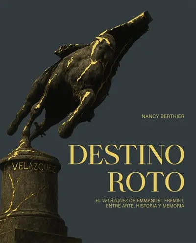 Destino Roto : el Velazquez de Emmanuel Fremiet, entre arte, historia y memoria