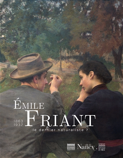 Emile Friant, 1863-1932 : le dernier naturaliste ? : exposition, Nancy, Musée des beaux-arts, du 4 novembre 2016 au 27 février 2017