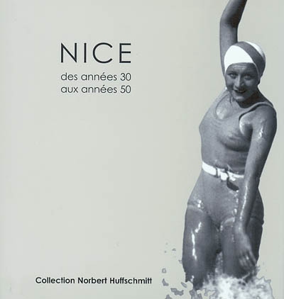 Nice des années 30 aux années 50 : exposition, Théâtre de la Photographie et de l'Image, 15 fév.-190 mai 2002