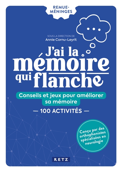 J'ai la mémoire qui flanche : conseils et jeux pour améliorer sa mémoire : 100 activités