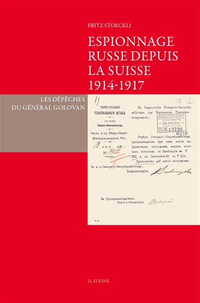 Espionnage russe depuis la Suisse, 1914-1917 : les dépêches du général Golovan