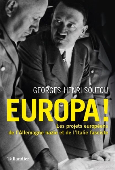 Europa ! : les projets européens de l'Allemagne nazie et de l'Italie fasciste