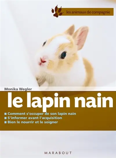 Le lapin nain : bien le soigner, bien le nourrir, bien le comprendre
