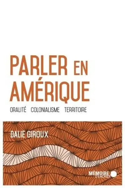 Parler en Amérique : oralité, colonialisme, territoire