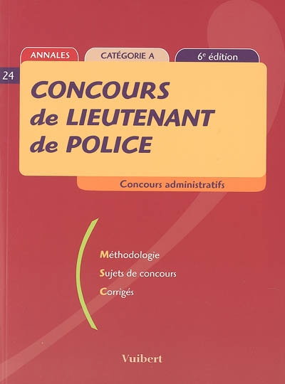 Concours de lieutenant de police : annales catégorie A : méthodologie, sujets de concours, corrigés