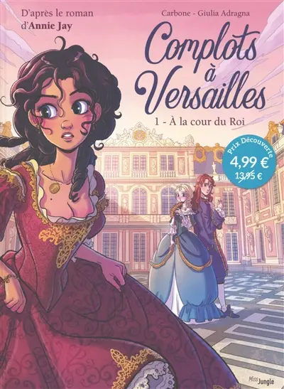 Complots à Versailles. Vol. 1. A la cour du roi