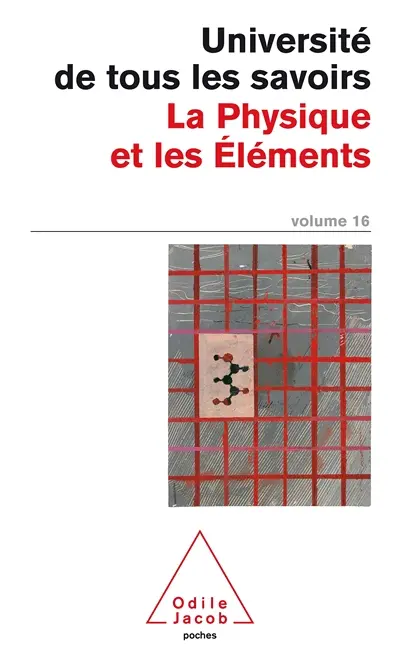 L'université de tous les savoirs. Vol. 16. La physique et les éléments