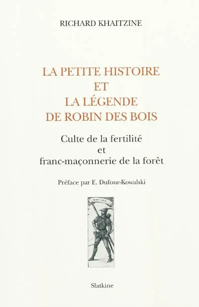 La petite histoire et la légende de Robin des Bois : culte de la fertilité et franc-maçonnerie de la forêt