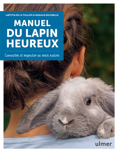 Manuel du lapin heureux : connaître et respecter sa vraie nature