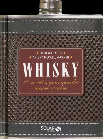 Whisky : 30 recettes gourmandes sucrées & salées